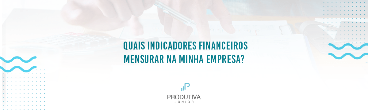 Quais Indicadores Financeiros Mensurar Na Minha Empresa